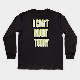 i can't be adult today Kids Long Sleeve T-Shirt